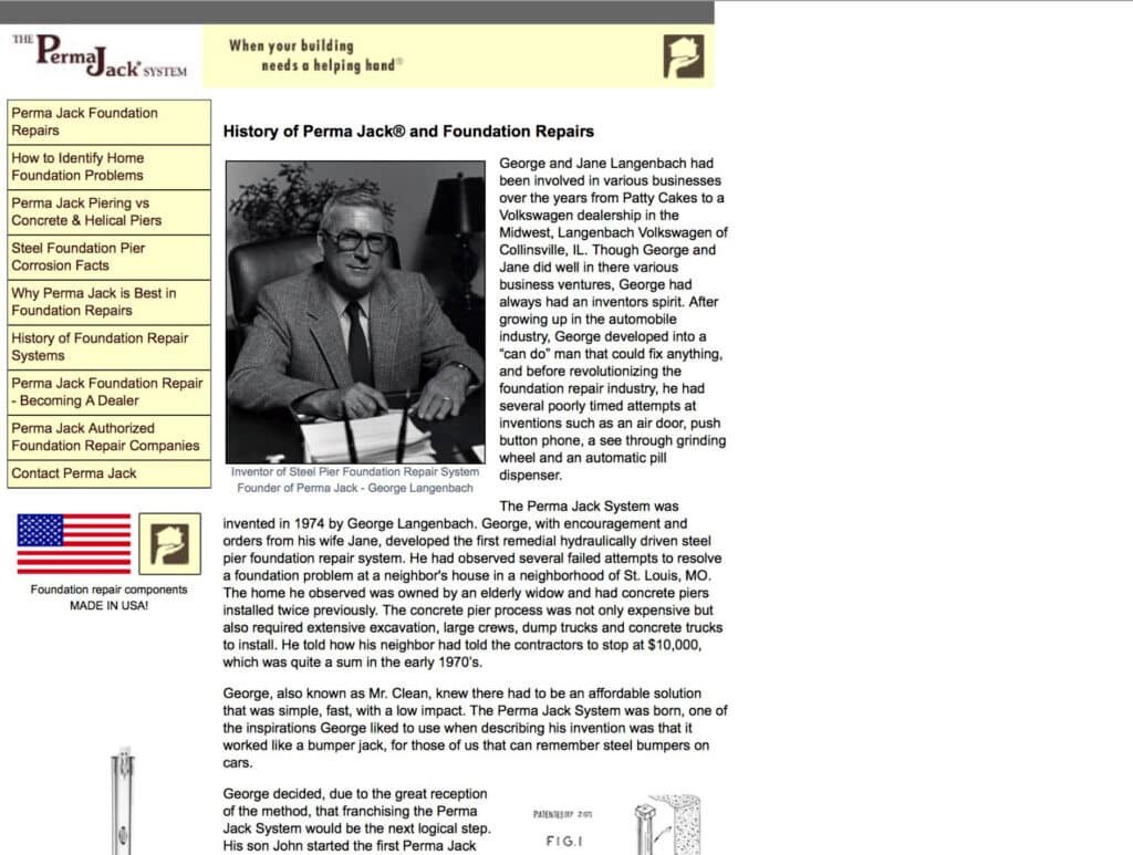 Screenshot of a vintage Perma Jack website page titled "History of Perma Jack® and Foundation Repairs," with the same cream header, logo, tagline, left sidebar navigation, and "Made in USA" badge as on other pages. The main content includes a black-and-white photo of founder George Langenbach seated at a desk, captioned "Inventor of Steel Pier Foundation Repair System, Founder of Perma Jack - George Langenbach." The surrounding text recounts how George and Jane Langenbach ran various businesses including a Volkswagen dealership before George invented the Perma Jack hydraulically driven steel pier system in 1974, prompted by an expensive, failed concrete pier repair at a neighbor's house, and describes the system as working like a bumper jack for foundations. The text continues describing George's nickname "Mr. Clean" and the start of franchising with his son John. A patent drawing diagram is partially visible at the bottom right of the page.